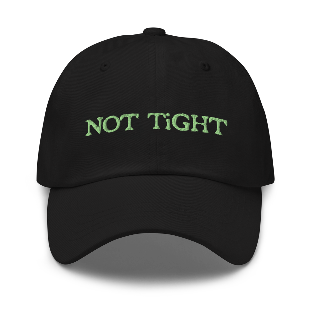 NOT TiGHT DAD HAT GREEN EMBROiDERY FRONT