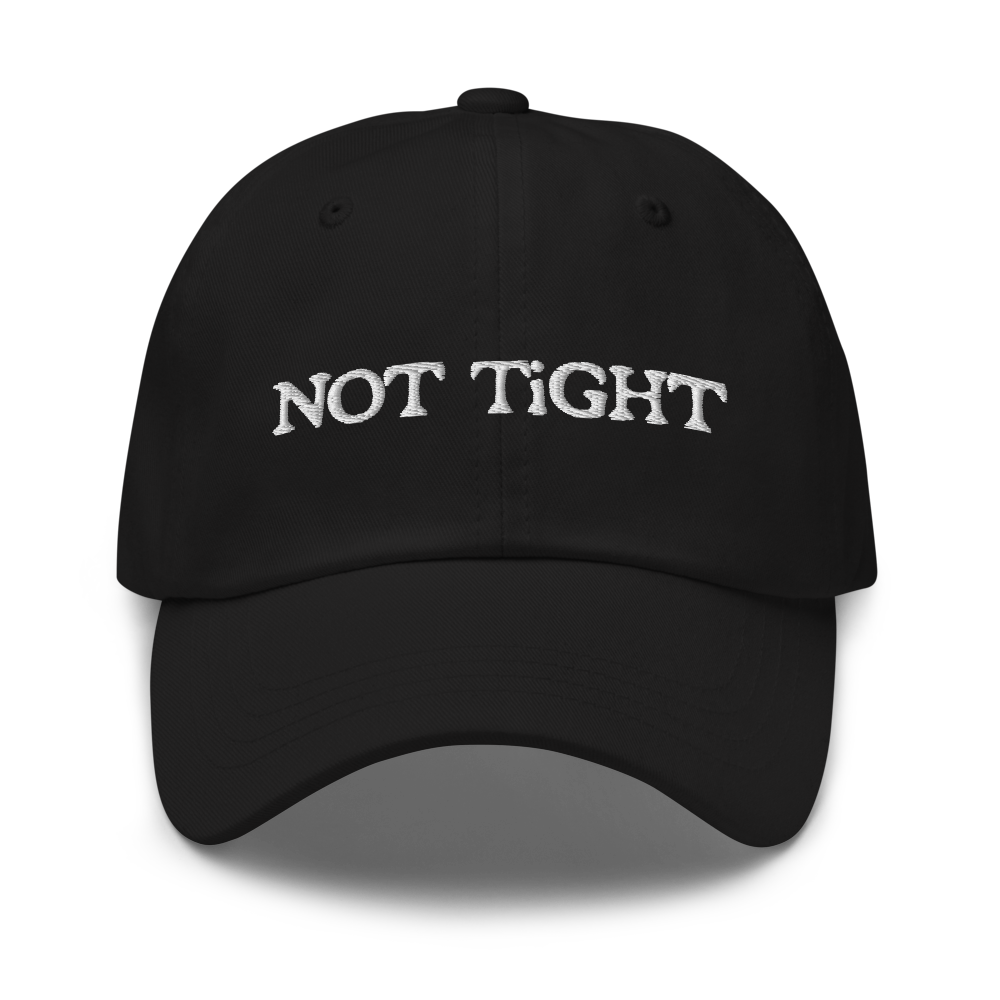 NOT TiGHT DAD HAT WHiTE EMBROiDERY FRONT